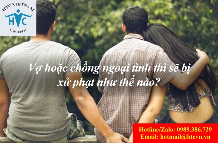 VỢ HOẶC CHỒNG NGOẠI TÌNH THÌ SẼ BỊ XỬ PHẠT NHƯ THẾ NÀO?